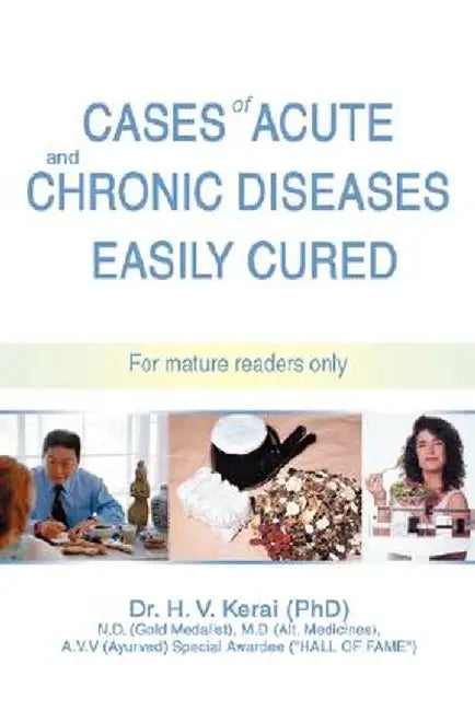Cases of Acute and Chronic Diseases Easily Cured: For Mature Readers Only by H. V. Kerai