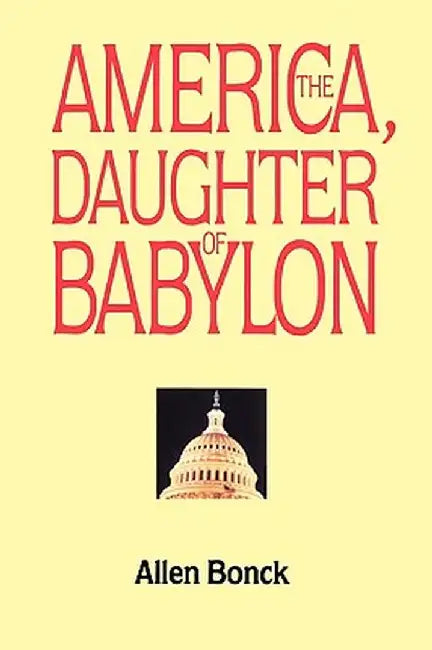 America, the Daughter of Babylon by Allen Bonck