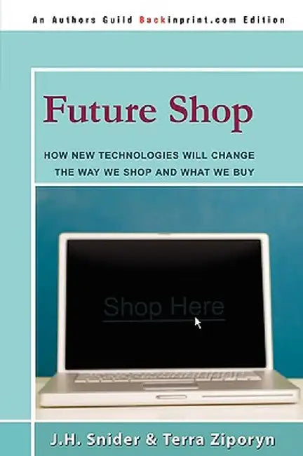 Future Shop: How New Technologies Will Change the Way We Shop and What We Buy by Jim Snider