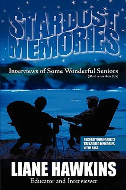 Stardust Memories: Interviews of Some Wonderful Seniors(most Are in Their 90's) by Liane Hawkins