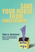 Save Your House from Foreclosure! by Peter A. Richmond