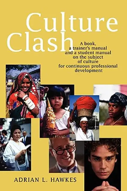 Culture Clash: A Book, a Trainer's Manual and a Student Manual on the Subject of Culture for Continuous Professional Development by Adrian L. Hawkes