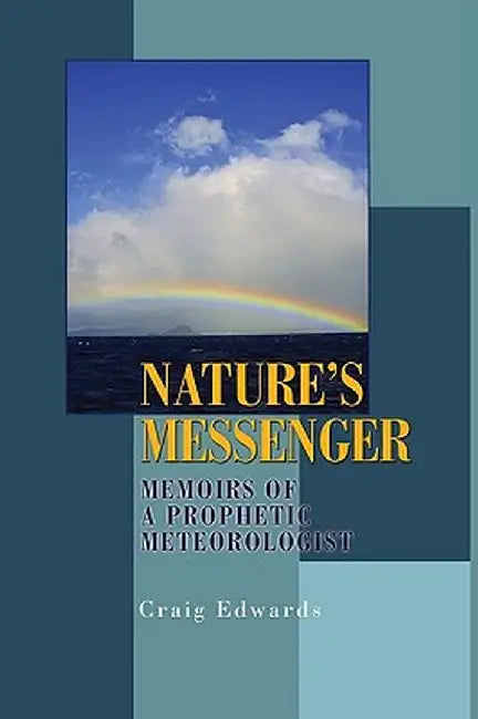 Nature's Messenger: Memoirs of a Prophetic Meteorologist by Craig M. Edwards