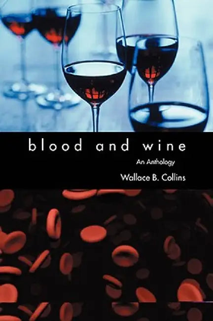 Blood and Wine: An Anthology by Wallace B. Collins