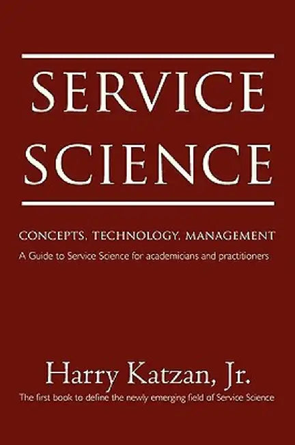 Service Science: Concepts, Technology, Management by Harry, Jr. Katzan