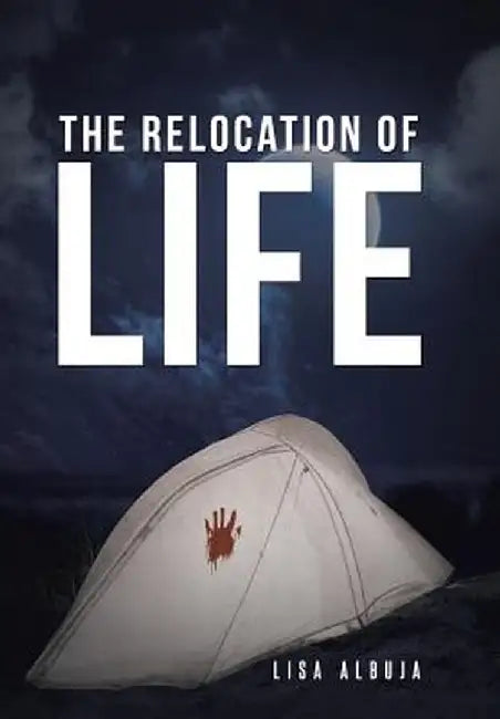 The Relocation of Life by Lisa Albuja