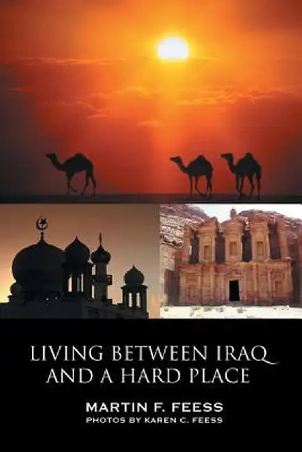 Living Between Iraq and a Hard Place by Martin Franklin Feess