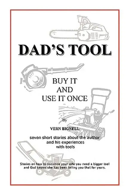 Dad's Tool: A Quest for the Perfect Tool by Vern Bignell