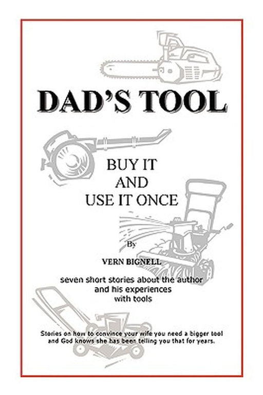Dad's Tool: A Quest for the Perfect Tool by Vern Bignell
