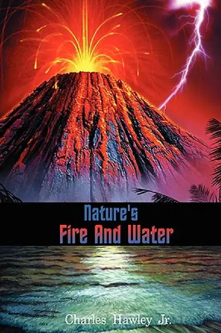 Nature's Fire and Water by Charles, Jr. Hawley