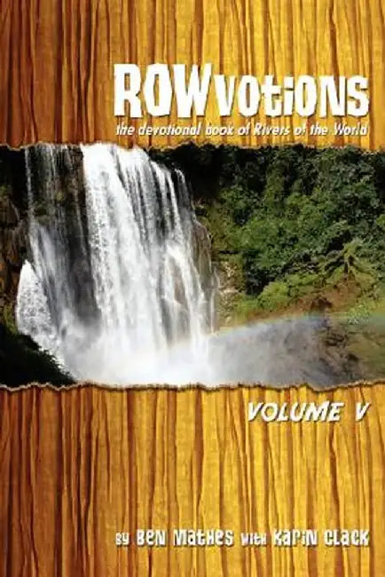 Rowvotions Volume V: The Devotional Book of Rivers of the World by Ben Mathes
