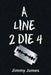 A Line 2 Die 4 by Jimmy James