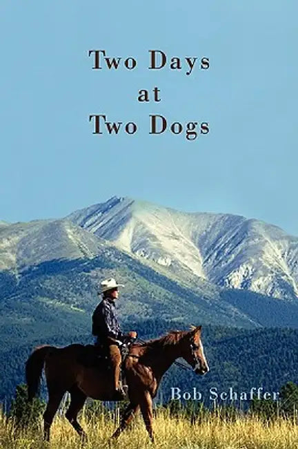 Two Days at Two Dogs: A Western Novel by Bob Schaffer