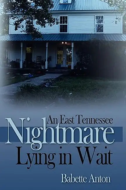 An East Tennessee Nightmare Lying in Wait by Babette Anton