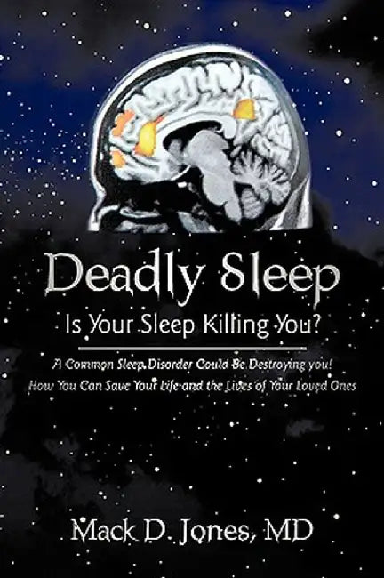 Deadly Sleep: Is Your Sleep Killing You? by D. Jones MD Mack D. Jones MD