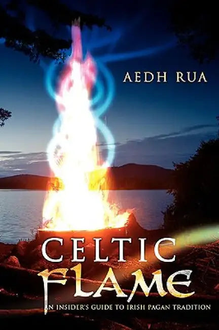Celtic Flame: An Insider's Guide to Irish Pagan Tradition by Aedh Rua