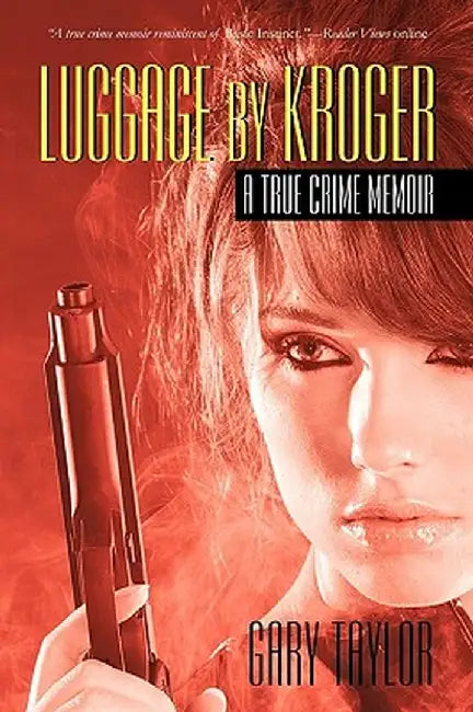 Luggage by Kroger: A True Crime Memoir by Gary Taylor