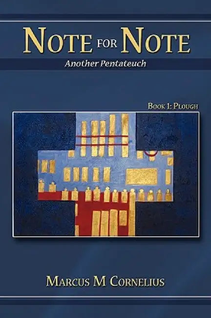 Note for Note (Another Pentateuch): Book 1: Plough by Marcus M. Cornelius