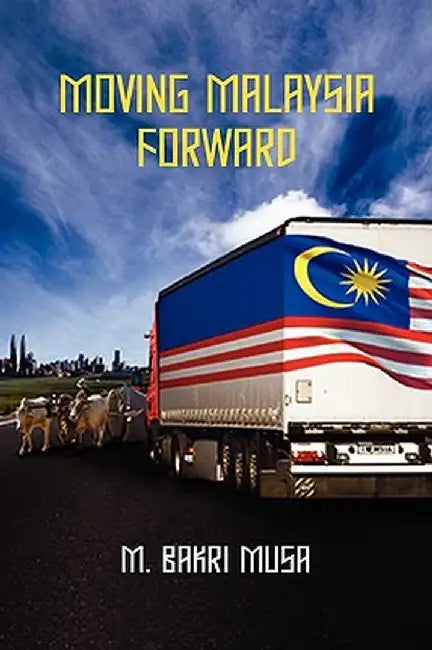 Moving Malaysia Forward by M. Bakri Musa