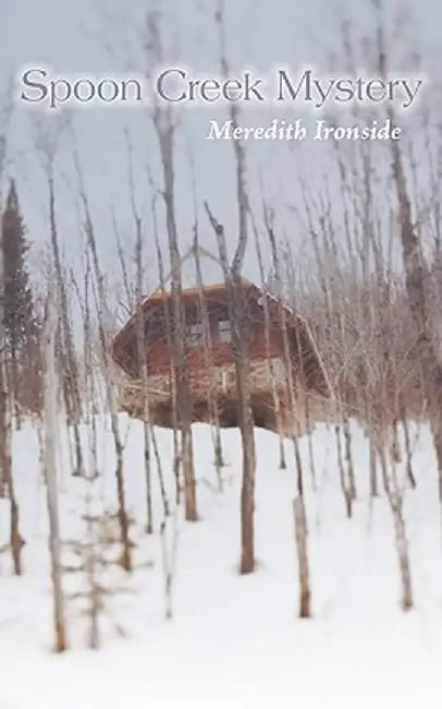 Spoon Creek Mystery by Meredith Ironside