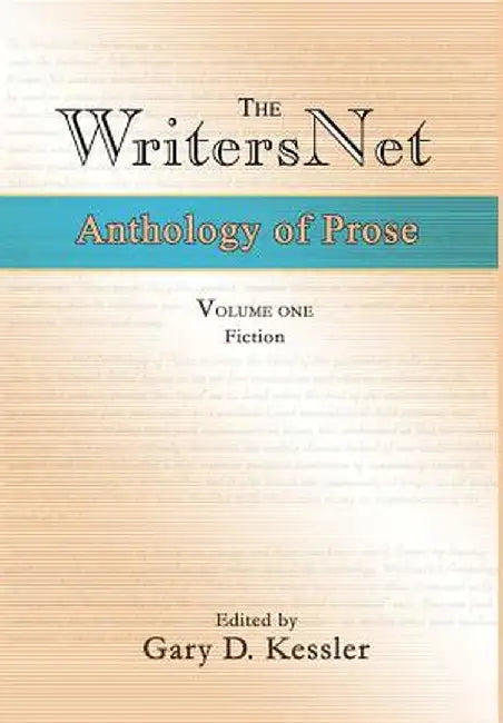 The Writersnet Anthology of Prose: Fiction by Gary D. Kessler