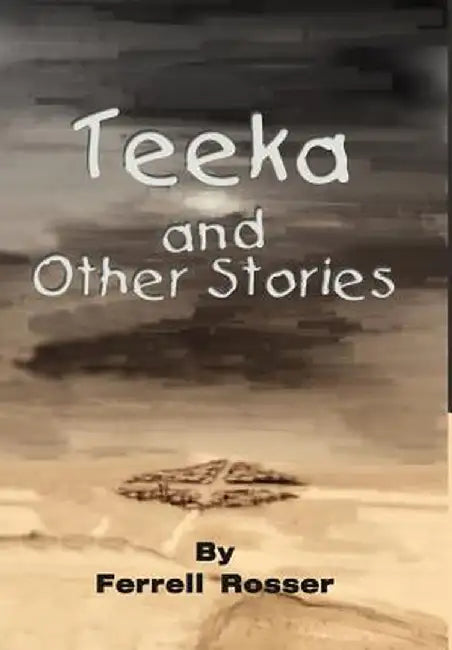 Teeka and Other Stories by Ferrell Rosser