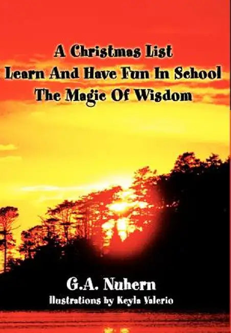 A Christmas List Learn and Have Fun in School and the Magic of Wisdom by G. a. Nuhern