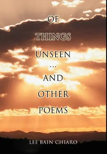 Of Things Unseen and Other Poems by Lee Bain Chiaro