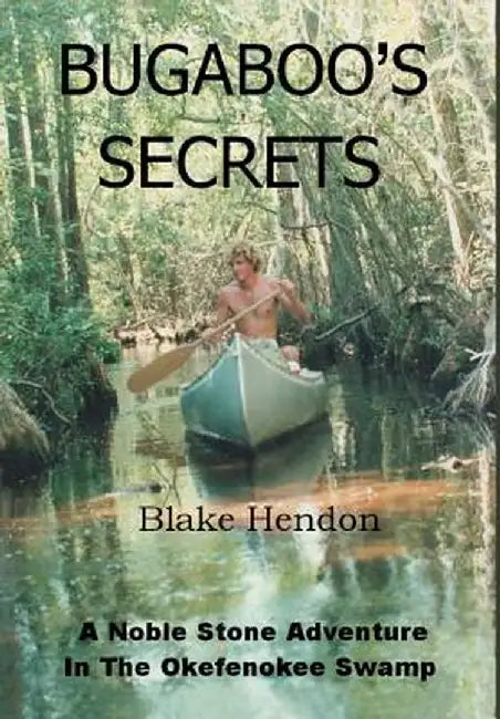 Bugaboo's Secrets: A Noble Stone Adventure in the Okefenokee Swamp by Blake Hendon