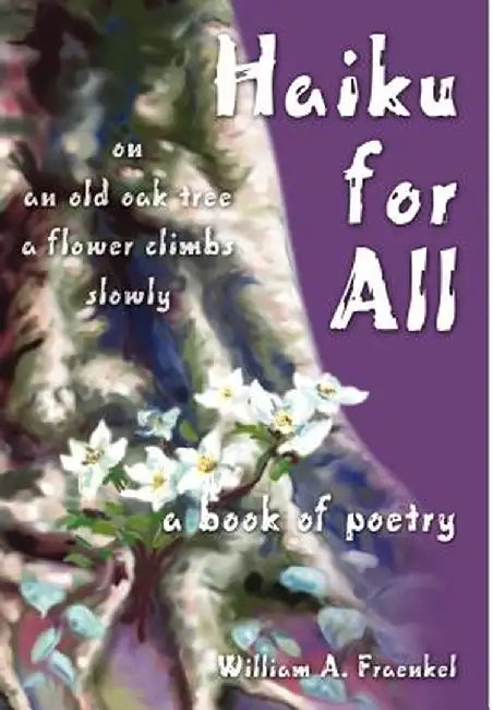 Haiku for All: A Book of Poetry by William A. Fraenkel