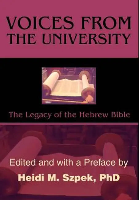 Voices from the University: The Legacy of the Hebrew Bible by Heidi Szpek