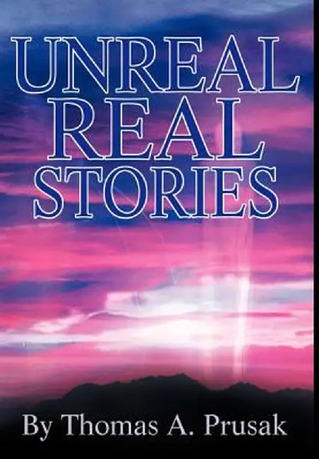 Unreal Real Stories by Thomas Prusak