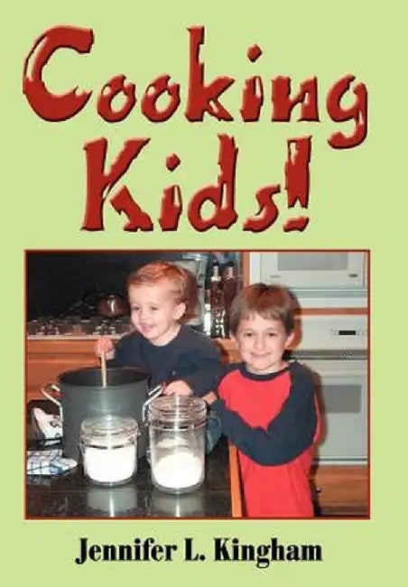 Cooking Kids! by Jennifer L. Kingham