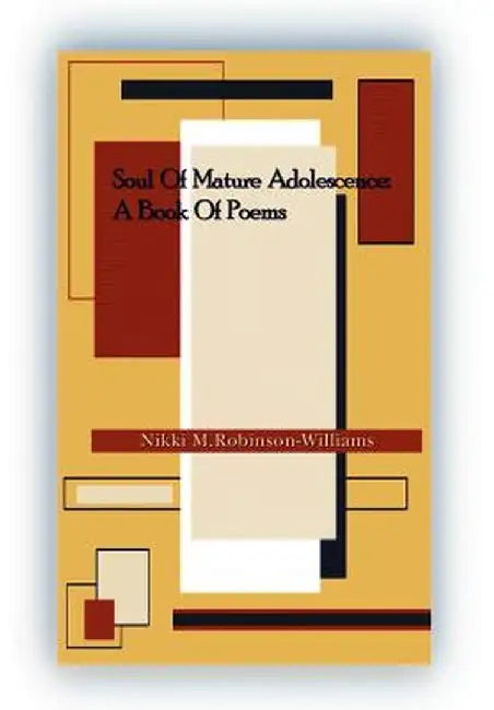 Soul of Mature Adolescence: A Book of Poems by Nikki Robinson-Williams