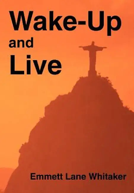 Wake-Up and Live by Emmett L. Whitaker