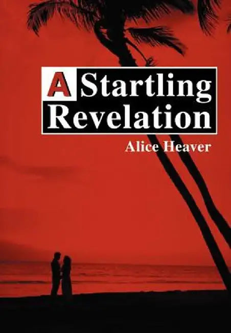 A Startling Revelation by Alice E. Heaver