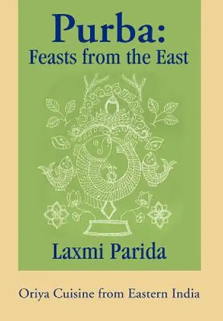 Purba: Feasts from the East: Oriya Cuisine from Eastern India by Laxmi Parida