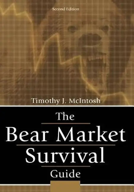 The Bear Market Survival Guide by Timothy J. McIntosh