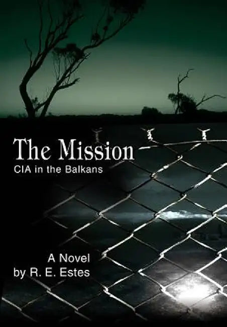 The Mission: CIA in the Balkans by R. E. Estes