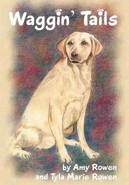 Waggin' Tails by Amy Rowen and Tyla Marie Rowen