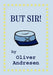 But Sir! by Oliver Andresen
