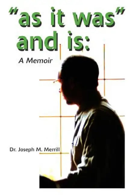 As It Was and Is: A Memoir by Joseph M. Merrill
