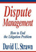 Dispute Management: How to End the Litigation Problem by David U. Strawn J. D.