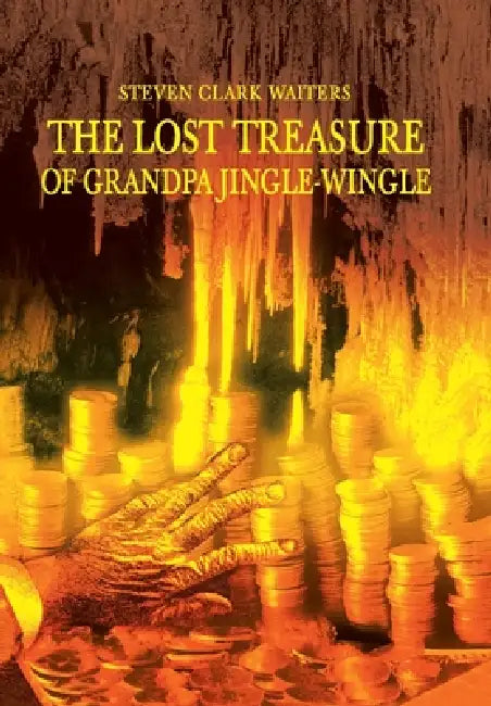 The Lost Treasure of Grandpa Jingle-Wingle by Steven Clark Waiters
