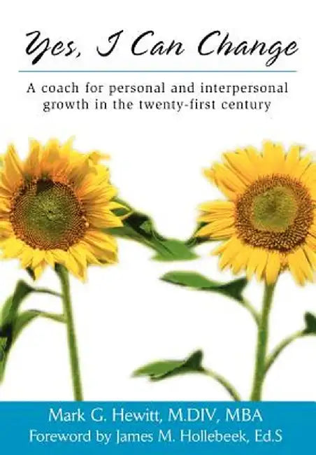 Yes, I Can Change: A Coach for Personal and Interpersonal Growth in the Twenty-First Century by Mark G. Hewitt