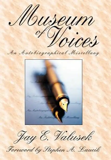 Museum of Voices: An Autobiographical Miscellany by Jay E. Valusek