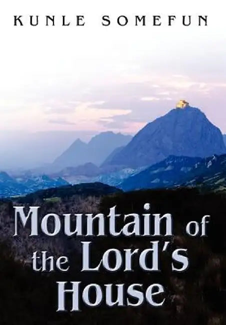Mountain of the Lord's House by Kunle Somefun
