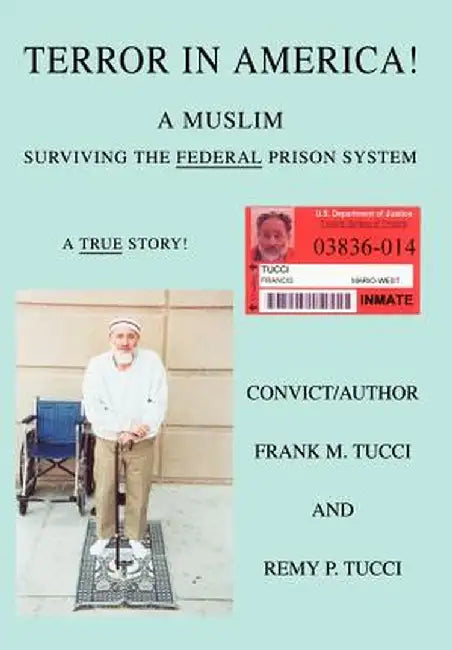 Terror in America!: A Muslim Surviving the Federal Prison System by Frank M. Tucci