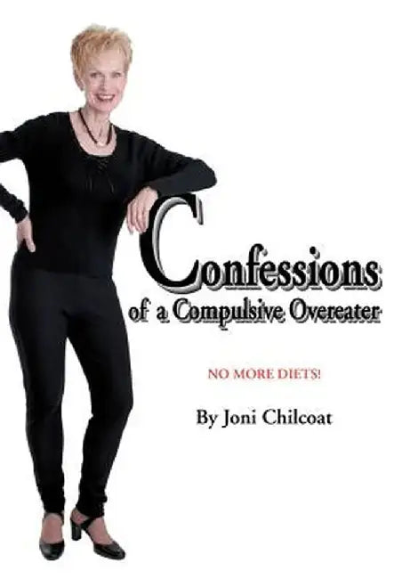 Confessions of a Compulsive Overeater: No More Diets! by Joni Chilcoat