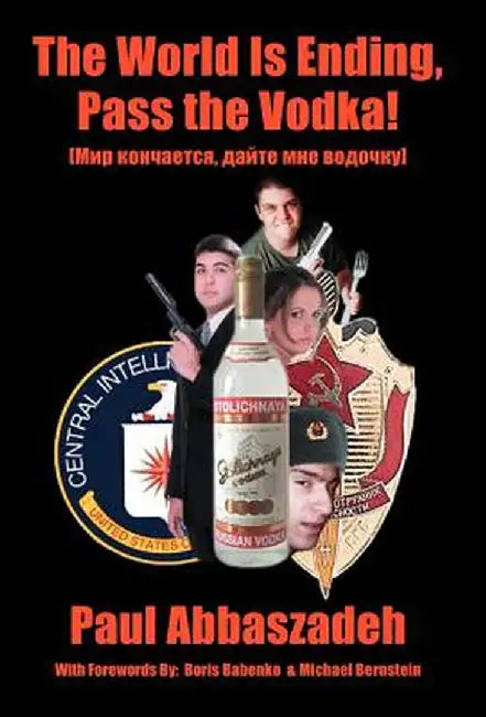 The World Is Ending, Pass the Vodka! by Paul Abbaszadeh